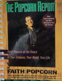 Image of The Popcorn Report: Faith Popcorn on The Future of Your Company, Your Worl, Your Life